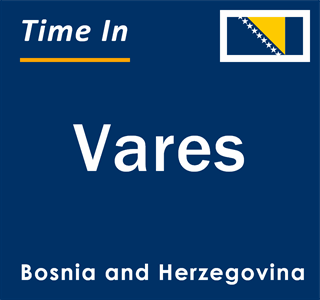 Current local time in Vares, Bosnia and Herzegovina