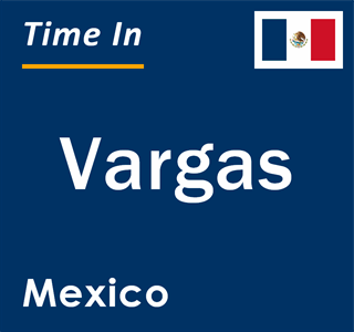 Current local time in Vargas, Mexico