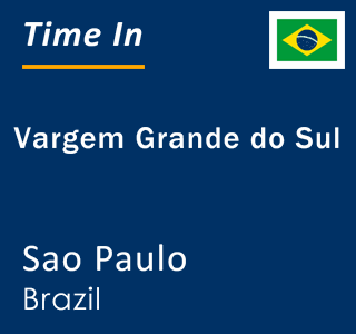 Current local time in Vargem Grande do Sul, Sao Paulo, Brazil