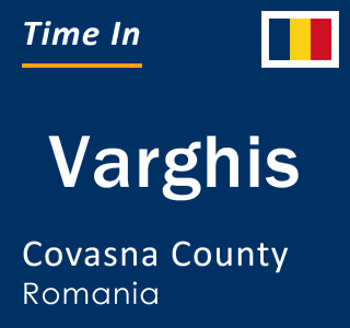 Current local time in Varghis, Covasna County, Romania