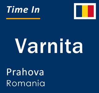 Current local time in Varnita, Prahova, Romania