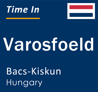 Current local time in Varosfoeld, Bacs-Kiskun, Hungary