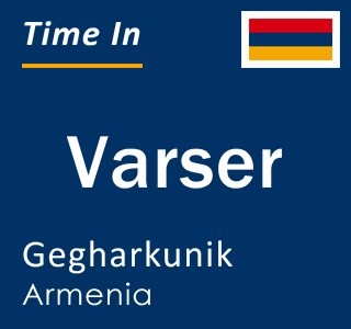 Current local time in Varser, Gegharkunik, Armenia