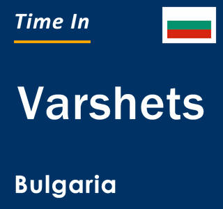 Current local time in Varshets, Bulgaria
