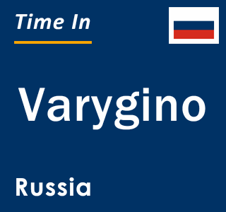 Current local time in Varygino, Russia