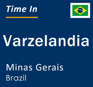 Current local time in Varzelandia, Minas Gerais, Brazil