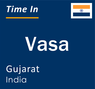 Current local time in Vasa, Gujarat, India