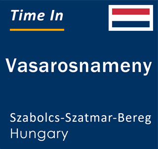 Current local time in Vasarosnameny, Szabolcs-Szatmar-Bereg, Hungary