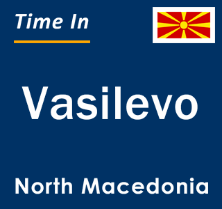 Current local time in Vasilevo, North Macedonia