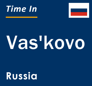 Current local time in Vas'kovo, Russia