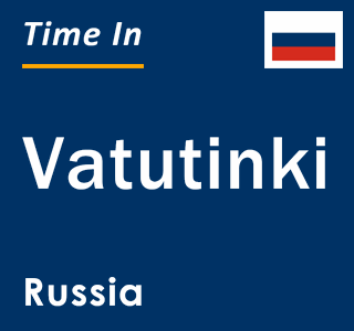 Current local time in Vatutinki, Russia