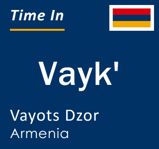 Current local time in Vayk', Vayots Dzor, Armenia