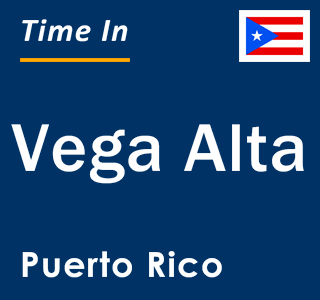 Current local time in Vega Alta, Puerto Rico