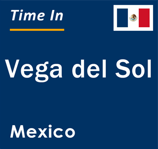 Current local time in Vega del Sol, Mexico