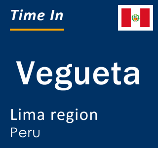 Current local time in Vegueta, Lima region, Peru