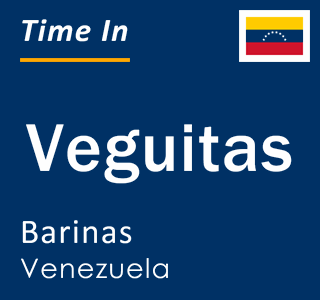 Current local time in Veguitas, Barinas, Venezuela