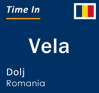 Current local time in Vela, Dolj, Romania
