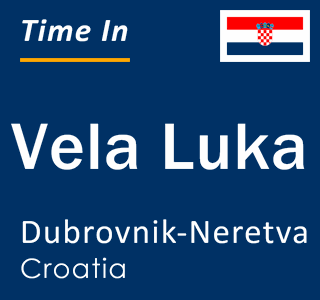 Current local time in Vela Luka, Dubrovnik-Neretva, Croatia
