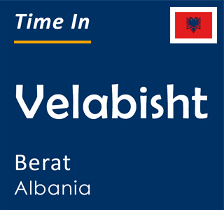 Current local time in Velabisht, Berat, Albania