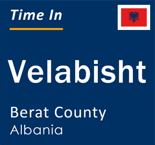 Current local time in Velabisht, Berat County, Albania