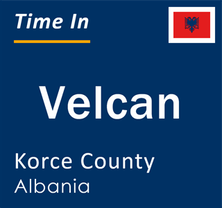 Current local time in Velcan, Korce County, Albania
