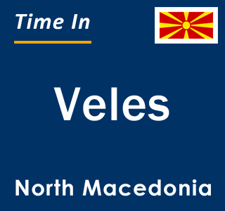 Current local time in Veles, North Macedonia