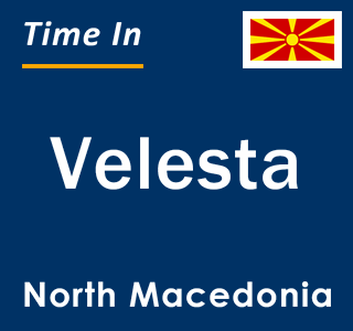 Current local time in Velesta, North Macedonia