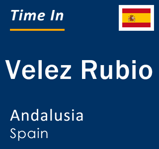 Current local time in Velez Rubio, Andalusia, Spain