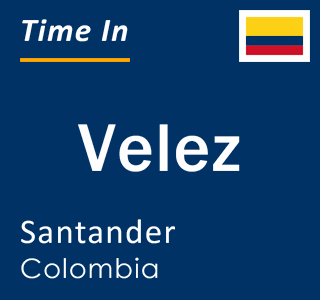 Current local time in Velez, Santander, Colombia