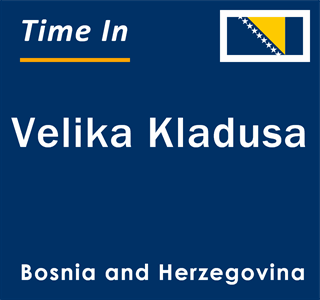 Current local time in Velika Kladusa, Bosnia and Herzegovina