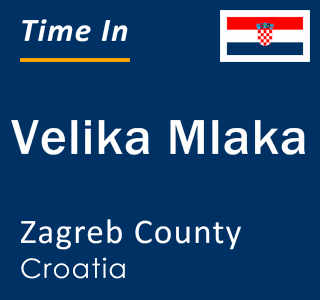 Current local time in Velika Mlaka, Zagreb County, Croatia