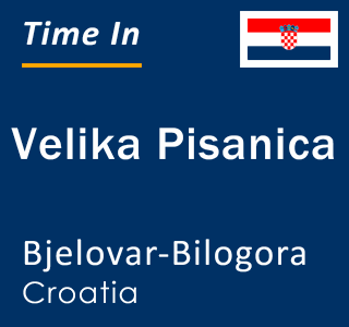 Current local time in Velika Pisanica, Bjelovar-Bilogora, Croatia