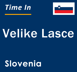 Current local time in Velike Lasce, Slovenia