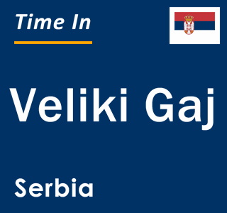 Current local time in Veliki Gaj, Serbia