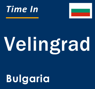 Current local time in Velingrad, Bulgaria