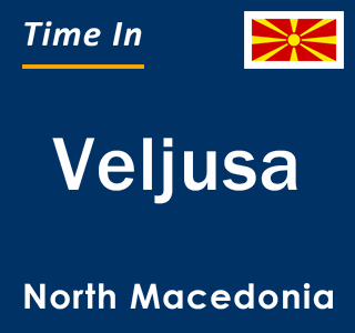 Current local time in Veljusa, North Macedonia