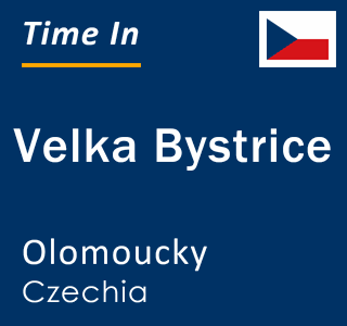 Current local time in Velka Bystrice, Olomoucky, Czechia