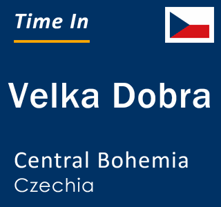 Current local time in Velka Dobra, Central Bohemia, Czechia