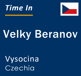 Current local time in Velky Beranov, Vysocina, Czechia