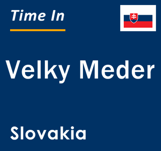 Current local time in Velky Meder, Slovakia