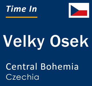 Current local time in Velky Osek, Central Bohemia, Czechia