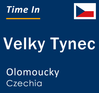 Current local time in Velky Tynec, Olomoucky, Czechia