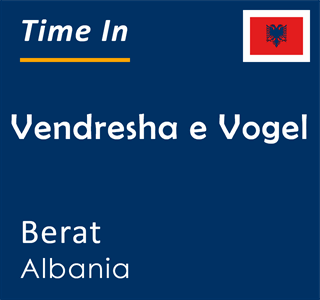 Current local time in Vendresha e Vogel, Berat, Albania