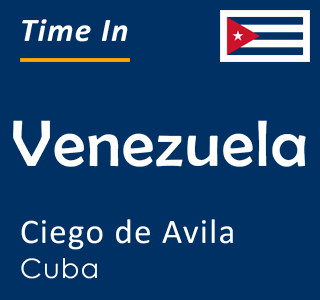 Current time in Venezuela, Ciego de Avila, Cuba