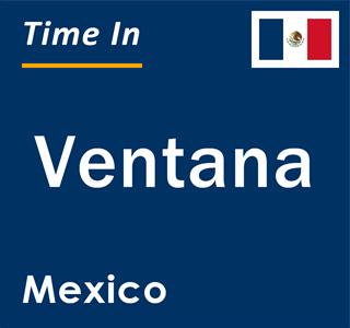 Current local time in Ventana, Mexico