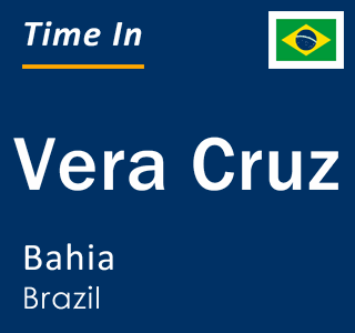 Current local time in Vera Cruz, Bahia, Brazil