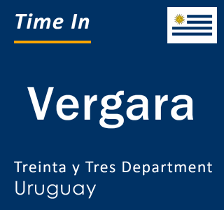 Current local time in Vergara, Treinta y Tres Department, Uruguay