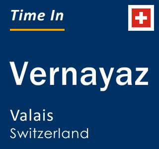Current local time in Vernayaz, Valais, Switzerland
