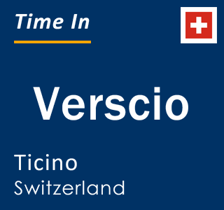 Current local time in Verscio, Ticino, Switzerland