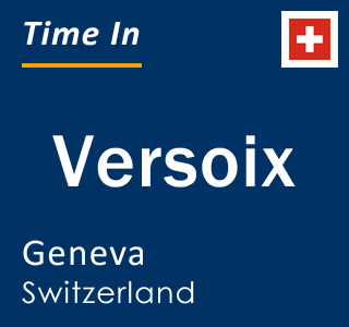 Current time in Versoix, Geneva, Switzerland